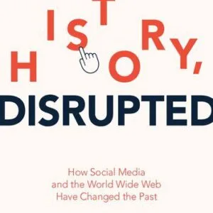 خرید و دانلود نسخه کامل کتاب History, Disrupted: How Social Media and the World Wide Web Have Changed the Past