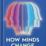 خرید و دانلود نسخه کامل کتاب How Minds Change: The Surprising Science of Belief, Opinion, and Persuasion by David McRaney PDF