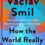 خرید و دانلود نسخه کامل کتاب How the World Really Works: The Science Behind How We Got Here and Where We’re Going by Vaclav Smil PDF