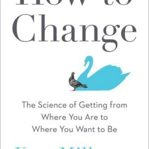 خرید و دانلود فایل کتاب How to Change: The Science of Getting from Where You Are to Where You Want to Be | سورنا بوک