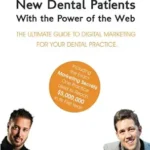 خرید و دانلود نسخه کامل کتاب How to Get New Dental Patients with the Power of the Web - Including the Exact Secrets One Practice Used to Reach $5M its First Year!: The Ultimate Guide ... Internet Marketing for Your Dental Practice