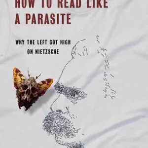 خرید و دانلود نسخه کامل کتاب How to Read Like a Parasite : Why the Left Got High on Nietzsche