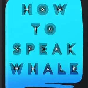 خرید و دانلود نسخه کامل کتاب How to Speak Whale: A Voyage into the Future of Animal Communication by Tom Mustill PDF