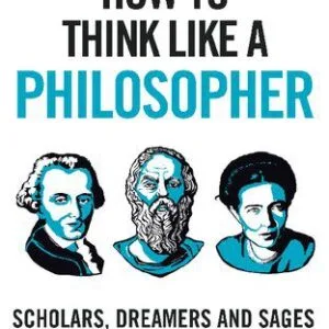 خرید و دانلود نسخه کامل کتاب How to Think Like a Philosopher: Scholars, Dreamers and Sages Who Can Teach Us How to Live