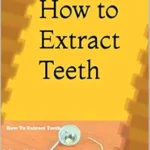 خرید و دانلود نسخه کامل کتاب How:How to Extract Teeth: Dentistry