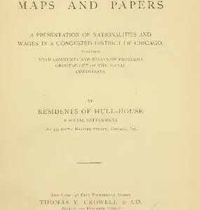 خرید و دانلود نسخه کامل کتاب Hull-House Maps and Papers: A Presentation of Nationalities and Wages in a Congested District of Chicago, Together with Comments and Essays on Problems Growing out of the Social Conditions