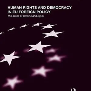 خرید و دانلود نسخه کامل کتاب Human Rights and Democracy in Eu Foreign Policy: The Cases of Ukraine and Egypt