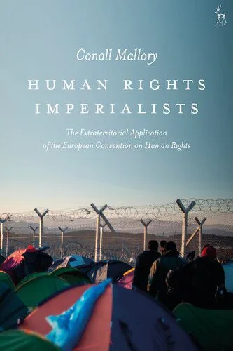 خرید و دانلود نسخه کامل کتاب Human Rights Imperialists: The Extraterritorial Application of the European Convention on Human Rights_68e39751b99bc.jpeg خرید و دانلود نسخه کامل کتاب Human Rights Imperialists: The Extraterritorial Application of the European Convention on Human Rights