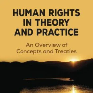 خرید و دانلود نسخه کامل کتاب Human Rights in Theory and Practice: An Overview of Concepts and Treaties
