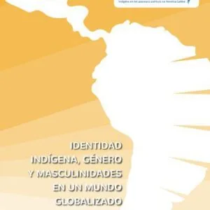 خرید و دانلود نسخه کامل کتاب Identidad indígena, género y masculinidades en un mundo globalizado