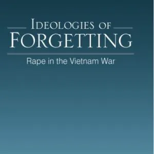 خرید و دانلود نسخه کامل کتاب Ideologies of Forgetting: Rape in the Vietnam War (S U N Y Series in Feminist Criticism and Theory)
