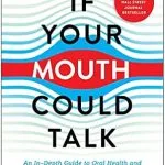 خرید و دانلود نسخه کامل کتاب If Your Mouth Could Talk: An In-Depth Guide to Oral Health and Its Impact on Your Entire Life
