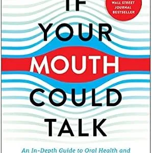 خرید و دانلود نسخه کامل کتاب If Your Mouth Could Talk: An In-Depth Guide to Oral Health and Its Impact on Your Entire Life