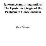 خرید و دانلود نسخه کامل کتاب Ignorance and Imagination: The Epistemic Origin of the Problem of Consciousness