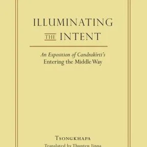 خرید و دانلود نسخه کامل کتاب Illuminating the Intent: An Exposition of Candrakirti’s Entering the Middle Way (Library of Tibetan Classics Volume 19)
