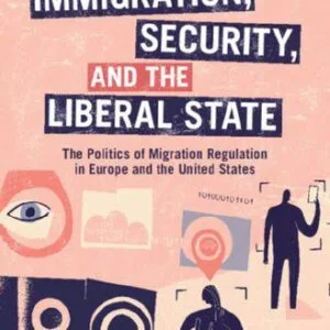 خرید و دانلود نسخه کامل کتاب Immigration, Security and the Liberal State: The Politics of Migration Regulation in Europe and the United States