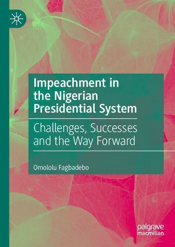 خرید و دانلود نسخه کامل کتاب Impeachment in the Nigerian Presidential System: Challenges, Successes and the Way Forward_68e9bb28aae5c.jpeg خرید و دانلود نسخه کامل کتاب Impeachment in the Nigerian Presidential System: Challenges, Successes and the Way Forward