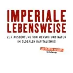 خرید و دانلود نسخه کامل کتاب Imperiale Lebensweise : Zur Ausbeutung von Mensch und Natur im globalen Kapitalismus. Globale Auswirkungen verstehen, Kapitalistische Praktiken und ihre Alternativen