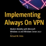 خرید و دانلود نسخه کامل کتاب 
Implementing Always On VPN: Modern Mobility with Microsoft Windows 10 and Windows Server 2022