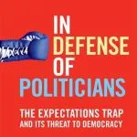 خرید و دانلود نسخه کامل کتاب In Defense of Politicians: The Expectations Trap and Its Threat to Democracy