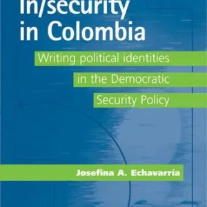 خرید و دانلود نسخه کامل کتاب In/security in Colombia: Writing Political Identities in the Democratic Security Policy