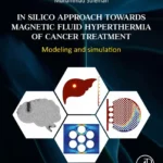 خرید و دانلود نسخه کامل کتاب 
In Silico Approach Towards Magnetic Fluid Hyperthermia of Cancer Treatment: Modeling and Simulation