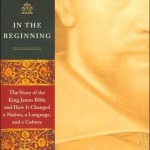 خرید و دانلود نسخه کامل کتاب In the Beginning: The Story of the King James Bible and How It Changed a Nation, a Language, and a Culture