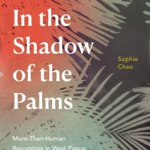 خرید و دانلود نسخه کامل کتاب In the Shadow of the Palms: More-Than-Human Becomings in West Papua