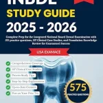 خرید و دانلود نسخه کامل کتاب INBDE Study Guide 2025-2026: Complete Prep for the Integrated National Board Dental Examination with 575 practice questions, 137 Clinical Case Studies, and Foundation Knowledge Review