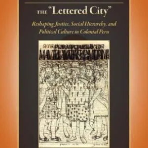 خرید و دانلود نسخه کامل کتاب Indians and Mestizos in the ‘Lettered City’: Reshaping Political Justice, Social Hierarchy, and Political Culture in Colonial Peru