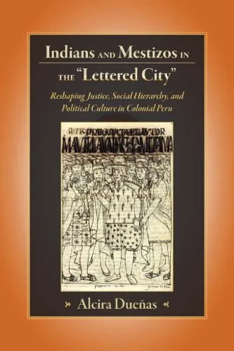 خرید و دانلود نسخه کامل کتاب Indians and Mestizos in the ‘Lettered City’: Reshaping Political Justice, Social Hierarchy, and Political Culture in Colonial Peru_68e4f676df4ed.jpeg خرید و دانلود نسخه کامل کتاب Indians and Mestizos in the ‘Lettered City’: Reshaping Political Justice, Social Hierarchy, and Political Culture in Colonial Peru
