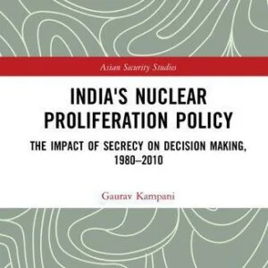 خرید و دانلود نسخه کامل کتاب India’s Nuclear Proliferation Policy: The Impact of Secrecy on Decision Making, 1980-2010