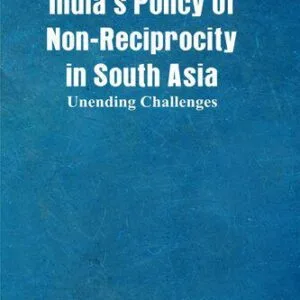 خرید و دانلود نسخه کامل کتاب Indias Policy of Non-Reciprocity in South Asia: Unending Challenges
