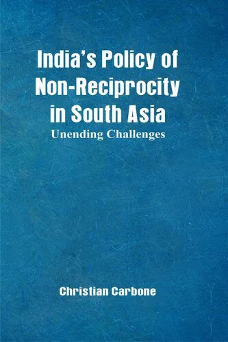 خرید و دانلود نسخه کامل کتاب Indias Policy of Non-Reciprocity in South Asia: Unending Challenges_68f6ad3cc83a9.jpeg خرید و دانلود نسخه کامل کتاب Indias Policy of Non-Reciprocity in South Asia: Unending Challenges