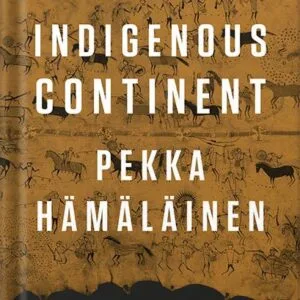 خرید و دانلود نسخه کامل کتاب Indigenous Continent: The Epic Contest for North America by Pekka Hämäläinen PDF