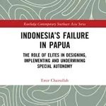 خرید و دانلود نسخه کامل کتاب Indonesia’s Failure in Papua: The Role of Elites in Designing, Implementing and Undermining Special Autonomy