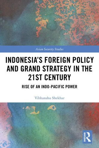 خرید و دانلود نسخه کامل کتاب Indonesia’s Foreign Policy and Grand Strategy in the 21st Century: Rise of an Indo-Pacific Power_68f737afbb14b.jpeg خرید و دانلود نسخه کامل کتاب Indonesia’s Foreign Policy and Grand Strategy in the 21st Century: Rise of an Indo-Pacific Power