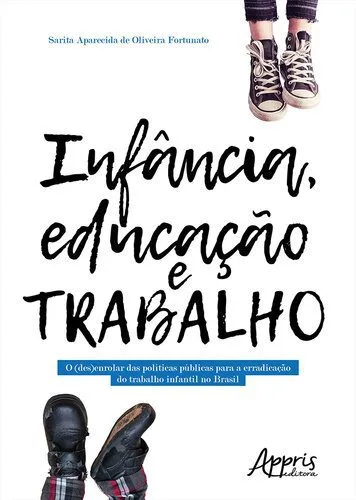 خرید و دانلود نسخه کامل کتاب Infância, Educação e Trabalho: O (Des)Enrolar das Políticas Públicas para a Erradicação do Trabalho Infantil no Brasil_68e41dcee800d.jpeg خرید و دانلود نسخه کامل کتاب Infância, Educação e Trabalho: O (Des)Enrolar das Políticas Públicas para a Erradicação do Trabalho Infantil no Brasil