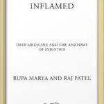 خرید و دانلود نسخه کامل کتاب Inflamed: Deep Medicine and the Anatomy of Injustice by Rupa Marya