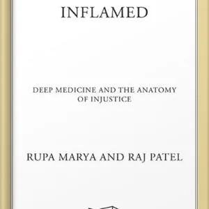 خرید و دانلود نسخه کامل کتاب Inflamed: Deep Medicine and the Anatomy of Injustice by Rupa Marya