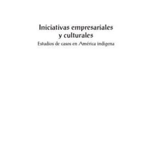 خرید و دانلود نسخه کامل کتاب Iniciativas empresariales y culturales. Estudios de casos en América Indígena