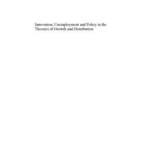 خرید و دانلود نسخه کامل کتاب Innovation, Unemployment And Policy in the Theories of Growth And Distribution