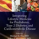 خرید و دانلود نسخه کامل کتاب 
Integrating Lifestyle Medicine for Prediabetes, Type 2 Diabetes, and Cardiometabolic Disease