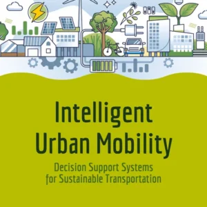 خرید و دانلود نسخه کامل کتاب 
Intelligent Urban Mobility: Decision Support Systems for Sustainable Transportation