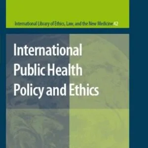 خرید و دانلود نسخه کامل کتاب International Public Health Policy and Ethics (International Library of Ethics, Law, and the New Medicine)