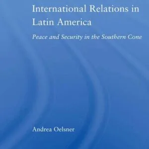 خرید و دانلود نسخه کامل کتاب International Relations in Latin America: Peace and Security in the Southern Cone