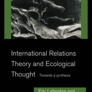 خرید و دانلود نسخه کامل کتاب International Relations Theory and Ecological Thought: Towards a Synthesis (Environmental Politics)