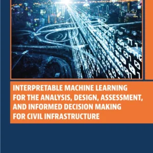 خرید و دانلود نسخه کامل کتاب 
Interpretable Machine Learning for the Analysis, Design, Assessment, and Informed Decision Making for Civil Infrastructure سورنا بوک