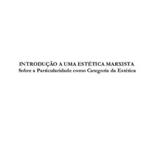 خرید و دانلود نسخه کامل کتاب Introdução a uma Estética marxista -Sobre a Particularidadecomo Categoria da Estética