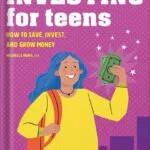 خرید و دانلود نسخه کامل کتاب Investing for Teens: How to Save, Invest, and Grow Money by Michelle Hung CFA PDF